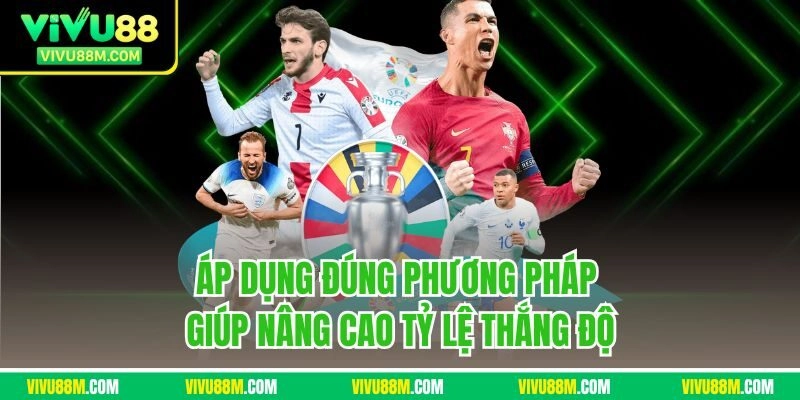 Áp dụng đúng phương pháp giúp nâng cao tỷ lệ thắng độ