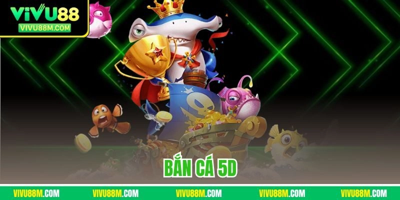 Bắn cá 5D