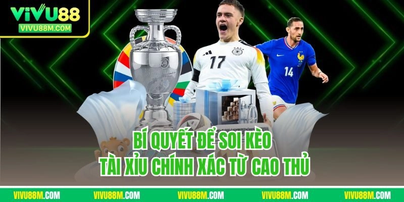 Bí quyết để soi kèo tài xỉu chính xác từ cao thủ