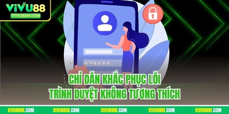 Chỉ dẫn khắc phục lỗi trình duyệt không tương thích 