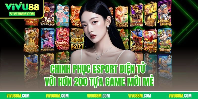 Chinh phục esport điện tử với hơn 200 tựa game mới mẻ