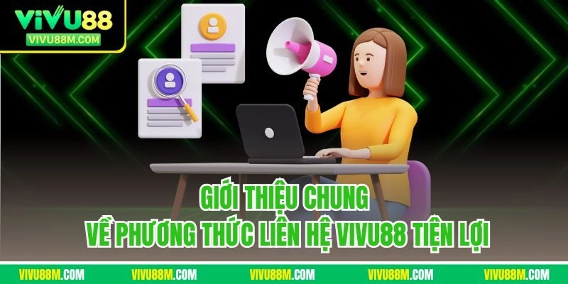 Giới thiệu chung về phương thức liên hệ VIVU88 tiện lợi