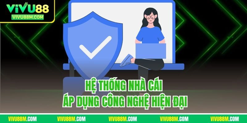 Hệ thống nhà cái áp dụng công nghệ hiện đại