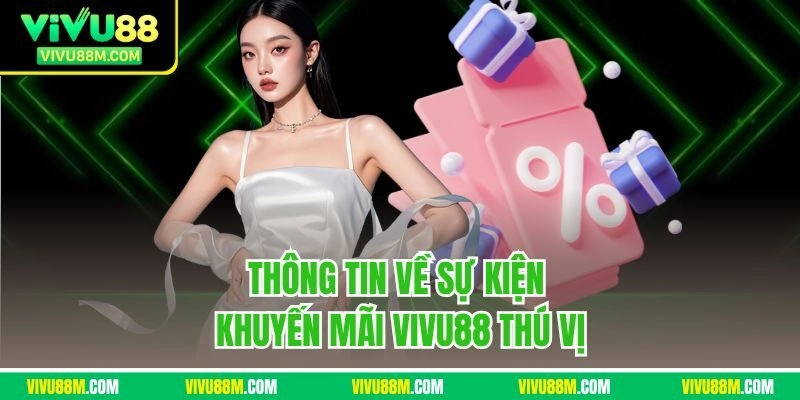 Thông tin về sự kiện khuyến mãi VIVU88 thú vị