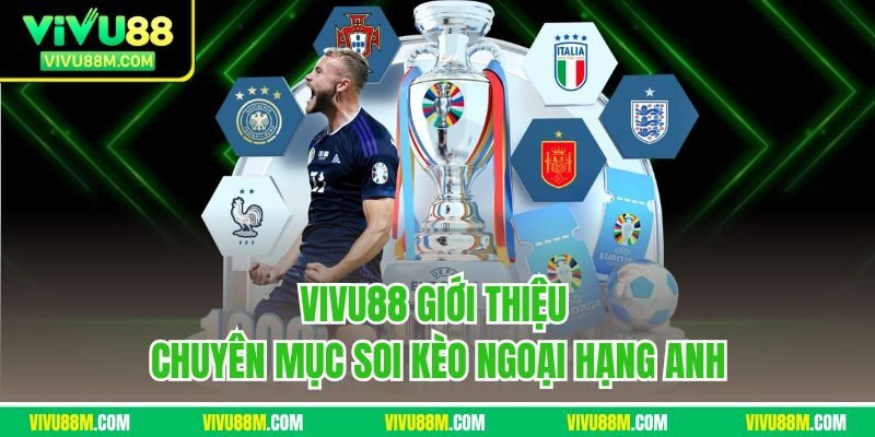 Vivu88 giới thiệu chuyên mục soi kèo Ngoại Hạng Anh